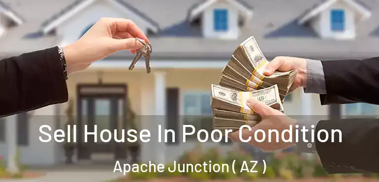  Sell House In Poor Condition Apache Junction ( AZ )