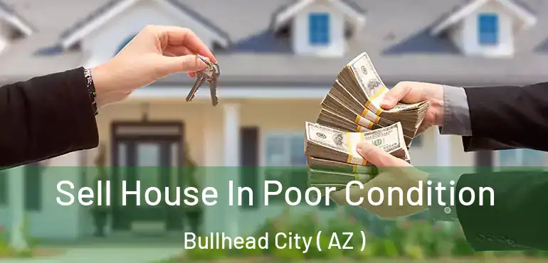  Sell House In Poor Condition Bullhead City ( AZ )
