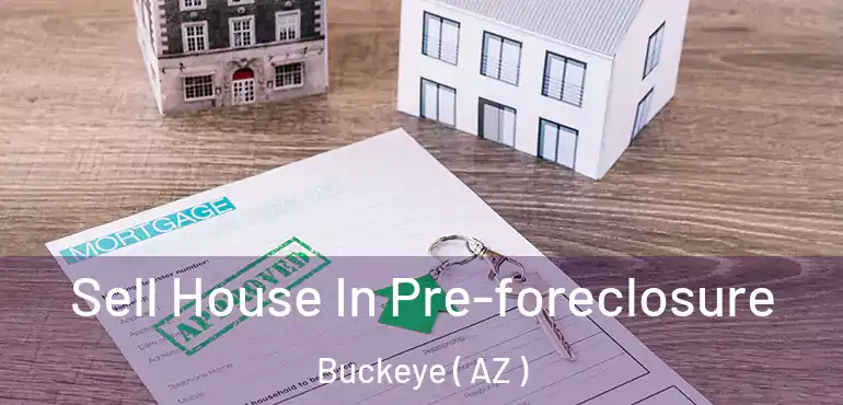  Sell House In Pre-foreclosure Buckeye ( AZ )