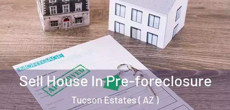  Sell House In Pre-foreclosure Tucson Estates ( AZ )
