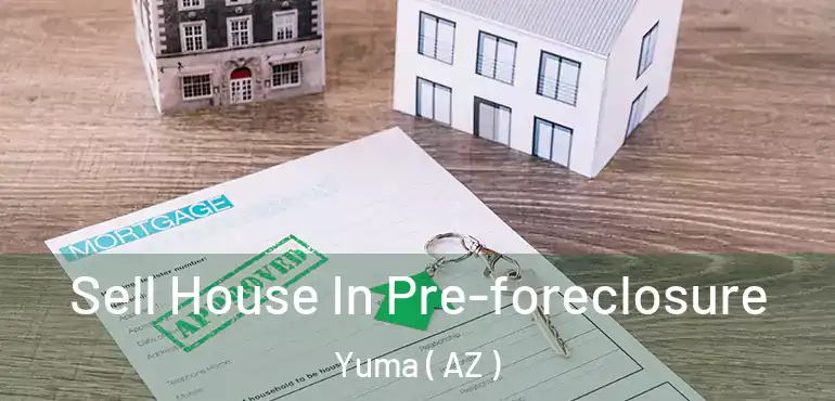  Sell House In Pre-foreclosure Yuma ( AZ )