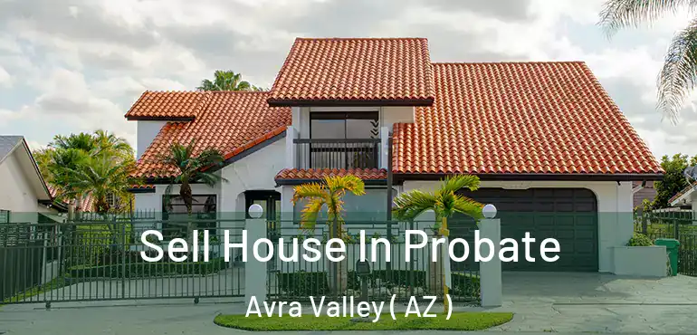  Sell House In Probate Avra Valley ( AZ )