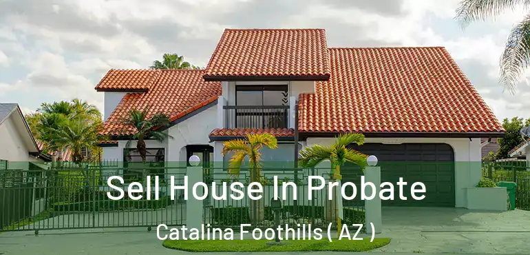  Sell House In Probate Catalina Foothills ( AZ )