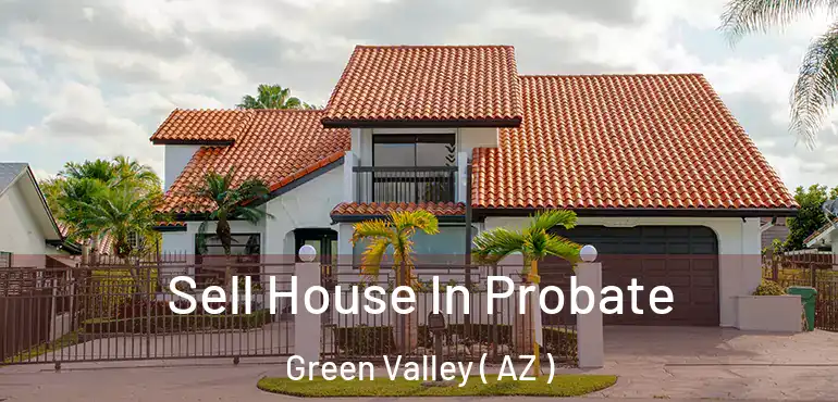  Sell House In Probate Green Valley ( AZ )