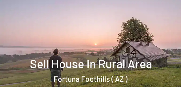  Sell House In Rural Area Fortuna Foothills ( AZ )
