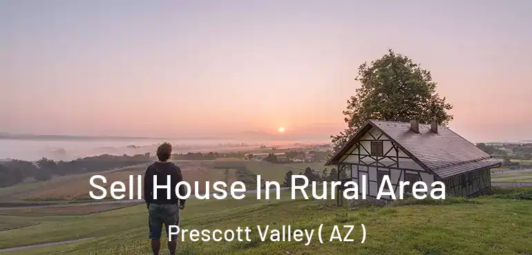  Sell House In Rural Area Prescott Valley ( AZ )