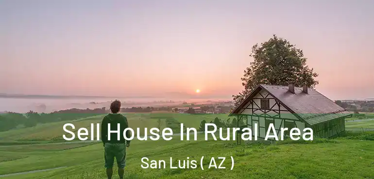  Sell House In Rural Area San Luis ( AZ )
