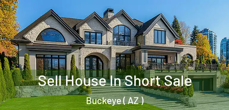  Sell House In Short Sale Buckeye ( AZ )