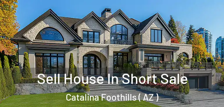  Sell House In Short Sale Catalina Foothills ( AZ )