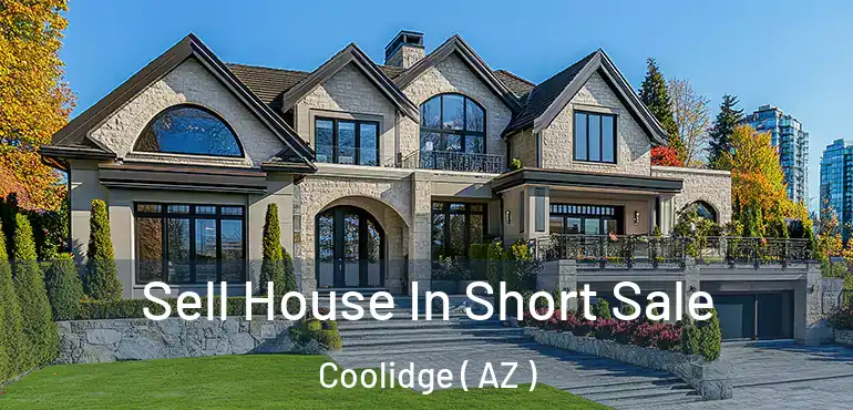  Sell House In Short Sale Coolidge ( AZ )