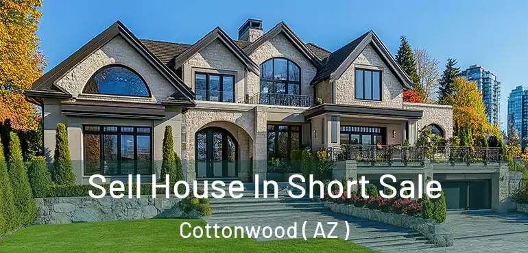  Sell House In Short Sale Cottonwood ( AZ )