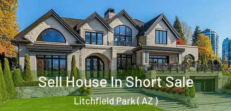  Sell House In Short Sale Litchfield Park ( AZ )