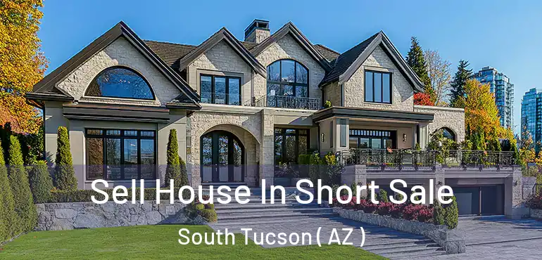  Sell House In Short Sale South Tucson ( AZ )