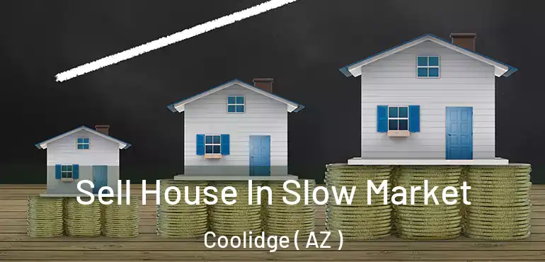  Sell House In Slow Market Coolidge ( AZ )