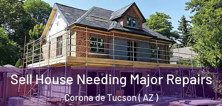  Sell House Needing Major Repairs Corona de Tucson ( AZ )