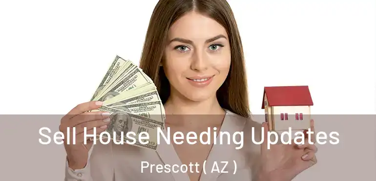  Sell House Needing Updates Prescott ( AZ )