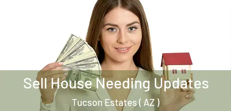  Sell House Needing Updates Tucson Estates ( AZ )