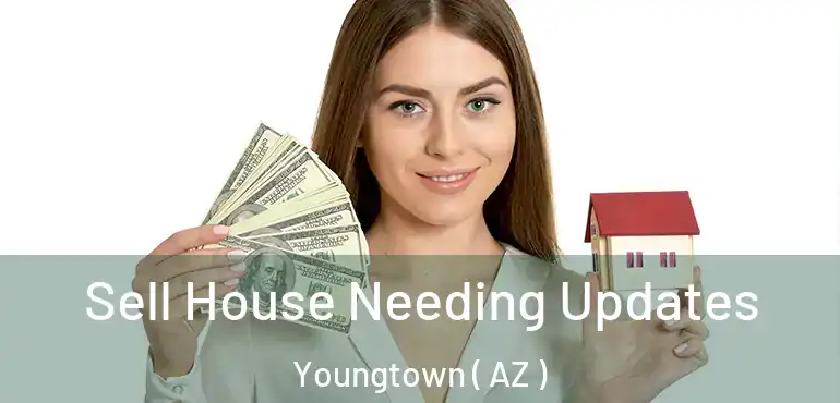  Sell House Needing Updates Youngtown ( AZ )
