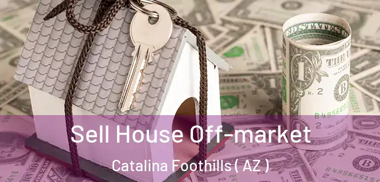  Sell House Off-market Catalina Foothills ( AZ )