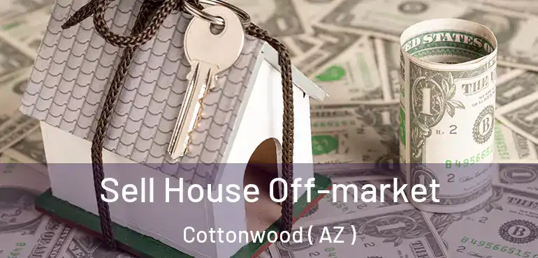  Sell House Off-market Cottonwood ( AZ )