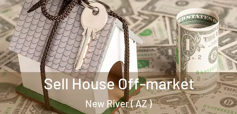  Sell House Off-market New River ( AZ )