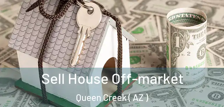  Sell House Off-market Queen Creek ( AZ )