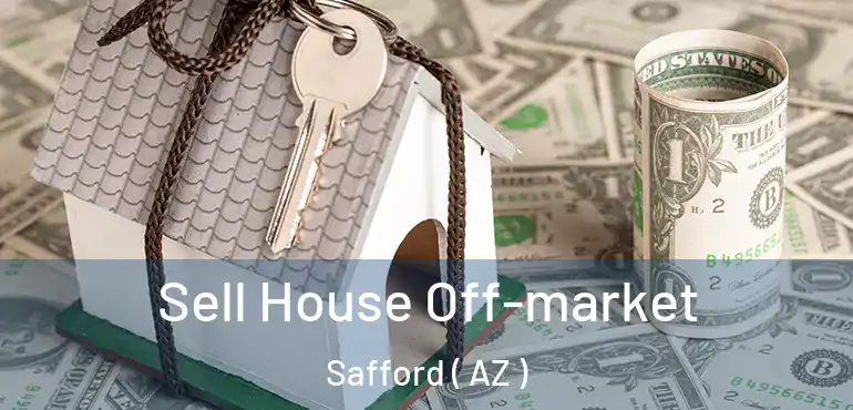  Sell House Off-market Safford ( AZ )