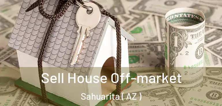  Sell House Off-market Sahuarita ( AZ )