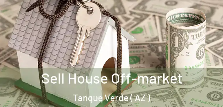  Sell House Off-market Tanque Verde ( AZ )