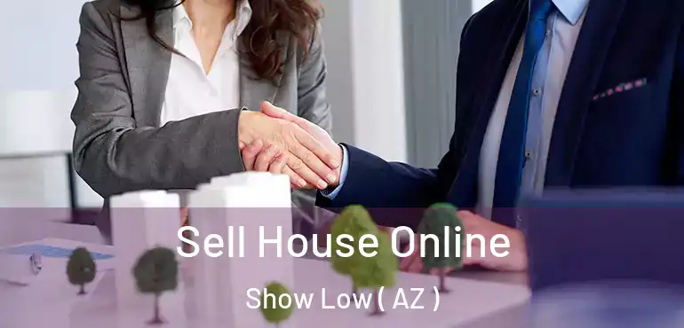  Sell House Online Show Low ( AZ )