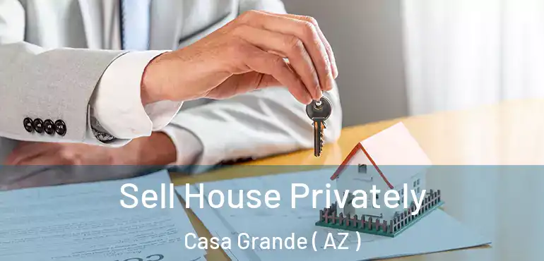  Sell House Privately Casa Grande ( AZ )
