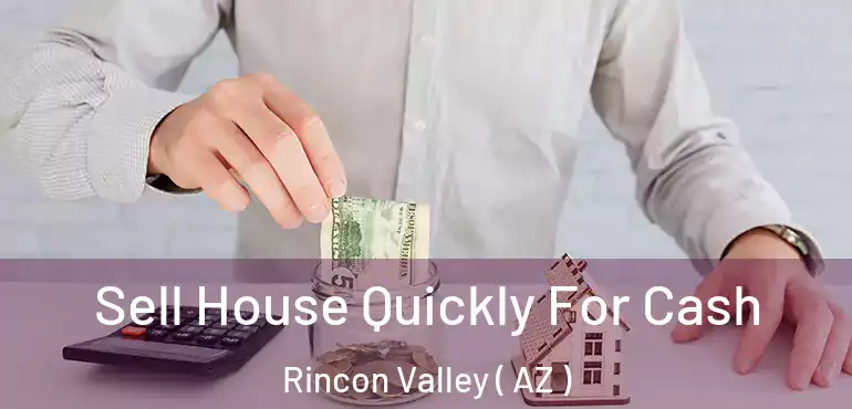  Sell House Quickly For Cash Rincon Valley ( AZ )