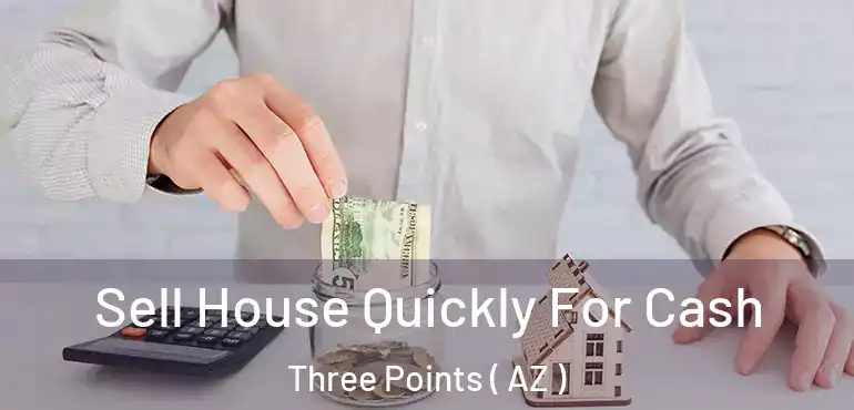  Sell House Quickly For Cash Three Points ( AZ )