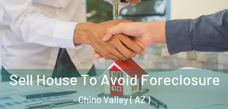  Sell House To Avoid Foreclosure Chino Valley ( AZ )
