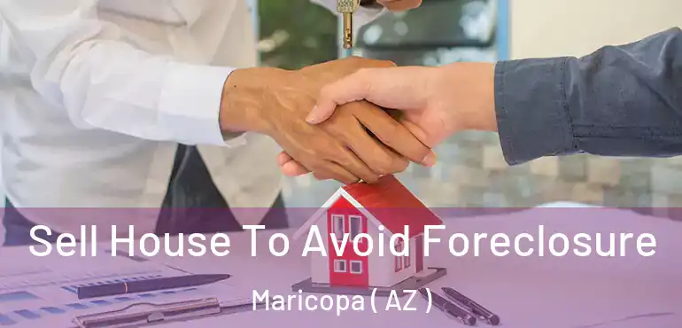  Sell House To Avoid Foreclosure Maricopa ( AZ )