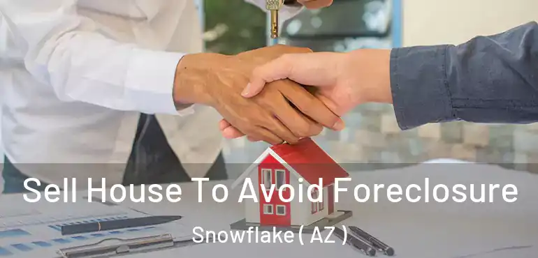  Sell House To Avoid Foreclosure Snowflake ( AZ )