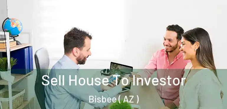  Sell House To Investor Bisbee ( AZ )