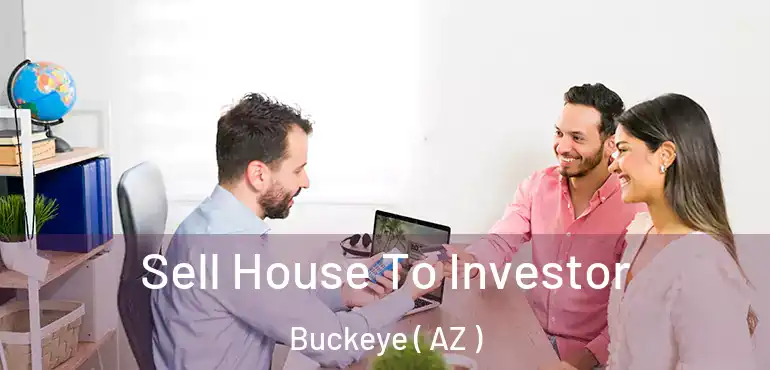  Sell House To Investor Buckeye ( AZ )