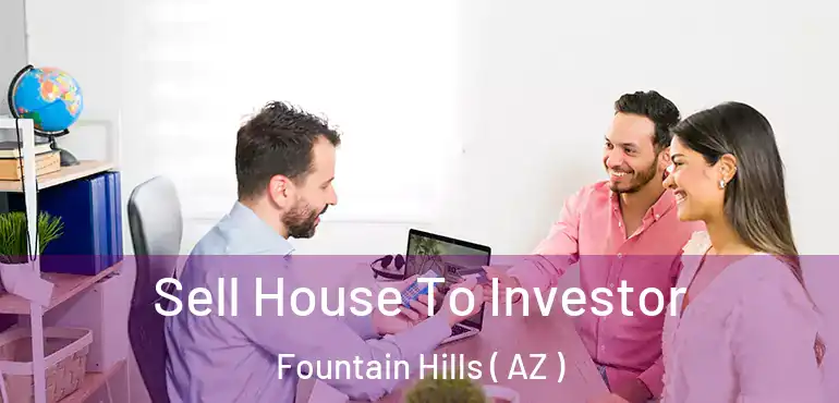  Sell House To Investor Fountain Hills ( AZ )