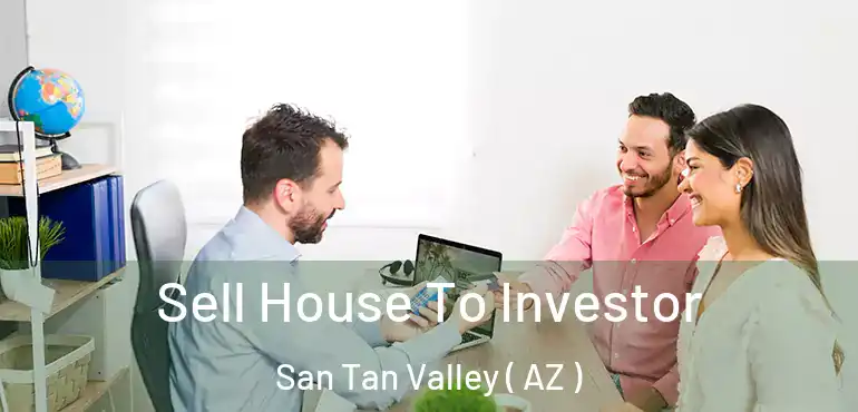  Sell House To Investor San Tan Valley ( AZ )
