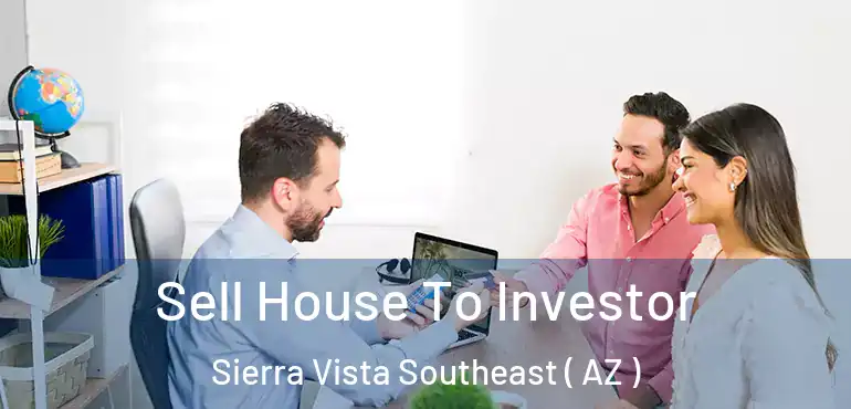  Sell House To Investor Sierra Vista Southeast ( AZ )