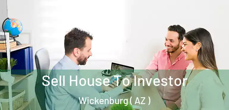  Sell House To Investor Wickenburg ( AZ )