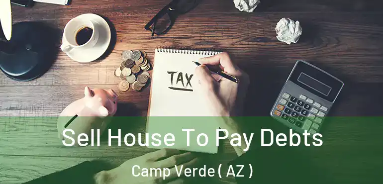  Sell House To Pay Debts Camp Verde ( AZ )