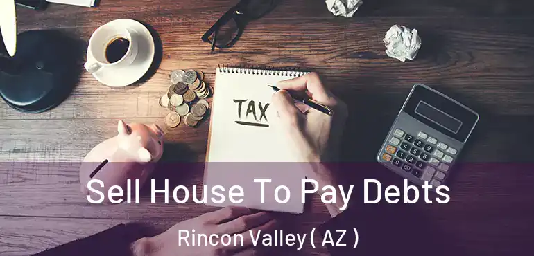  Sell House To Pay Debts Rincon Valley ( AZ )