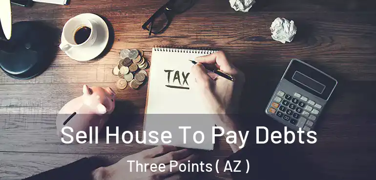  Sell House To Pay Debts Three Points ( AZ )