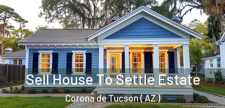  Sell House To Settle Estate Corona de Tucson ( AZ )