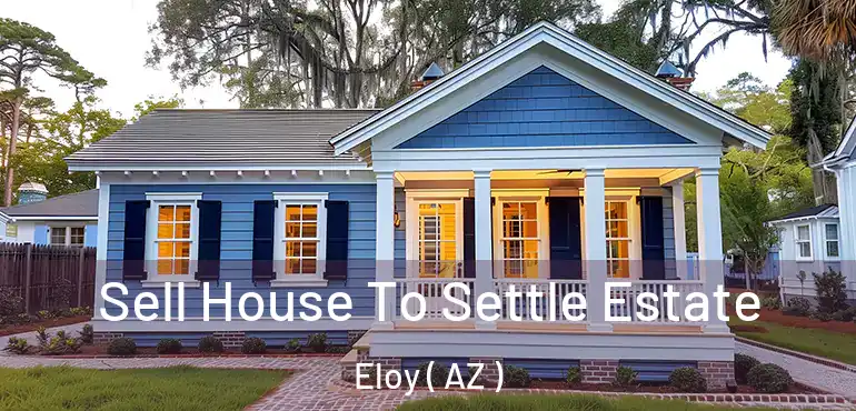  Sell House To Settle Estate Eloy ( AZ )