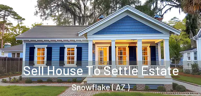  Sell House To Settle Estate Snowflake ( AZ )