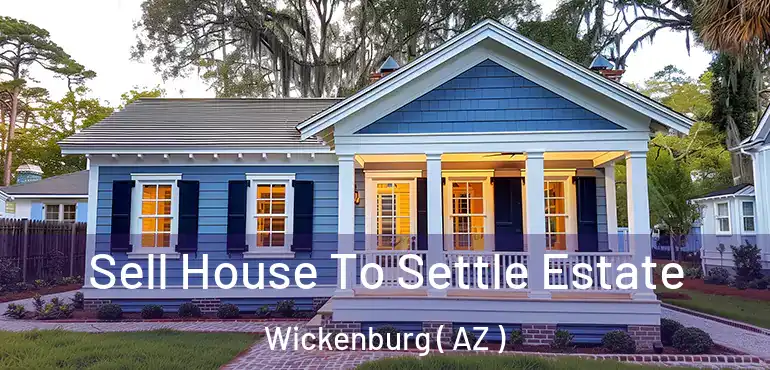  Sell House To Settle Estate Wickenburg ( AZ )