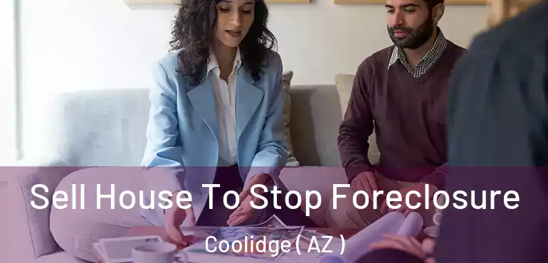  Sell House To Stop Foreclosure Coolidge ( AZ )